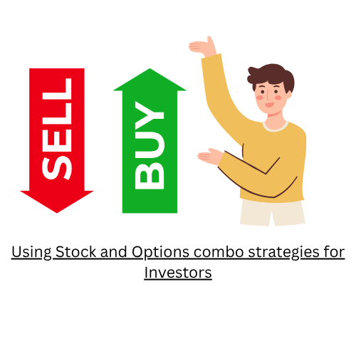 Using Stock and Options combo strategies for Investors