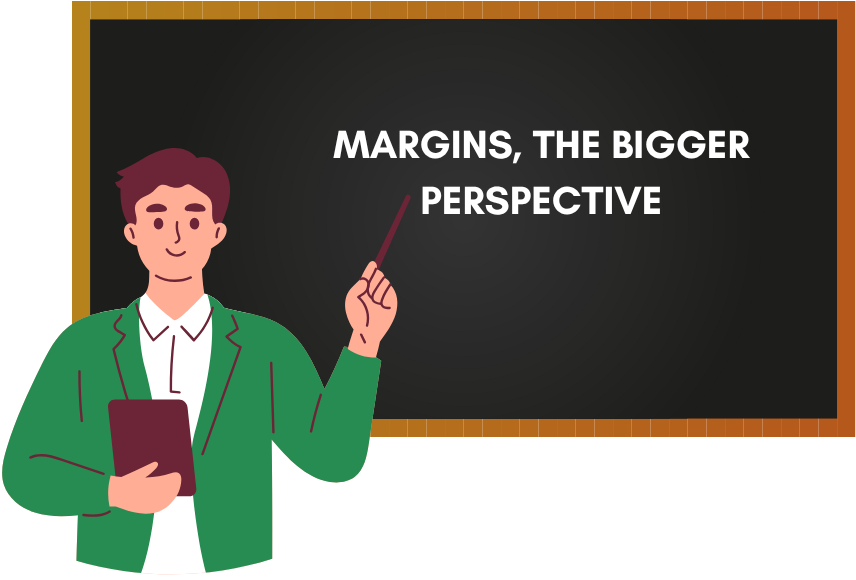 Margins the Bigger Perspective