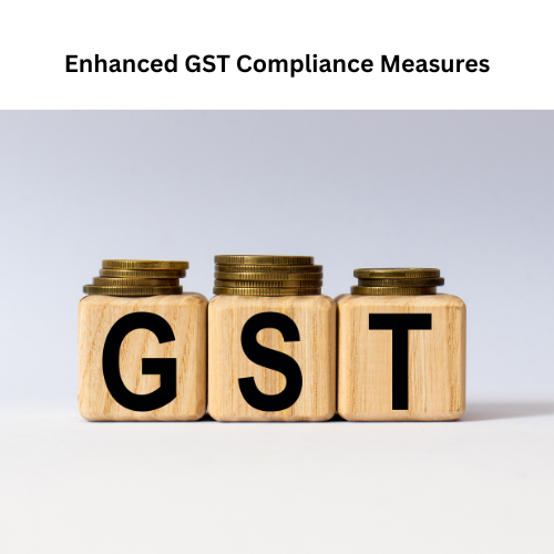 Enhanced GST Compliance Measures