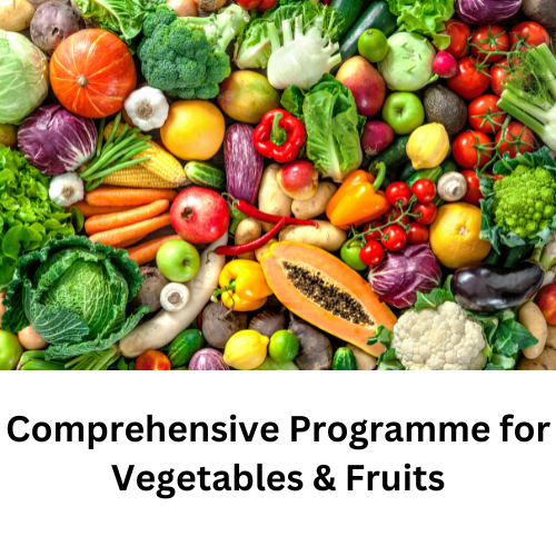 Comprehensive Programme for Vegetables & Fruits