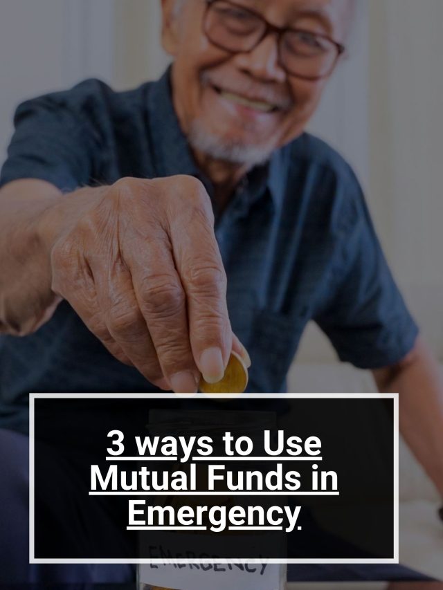 3 ways to Use Mutual Funds in Emergency
