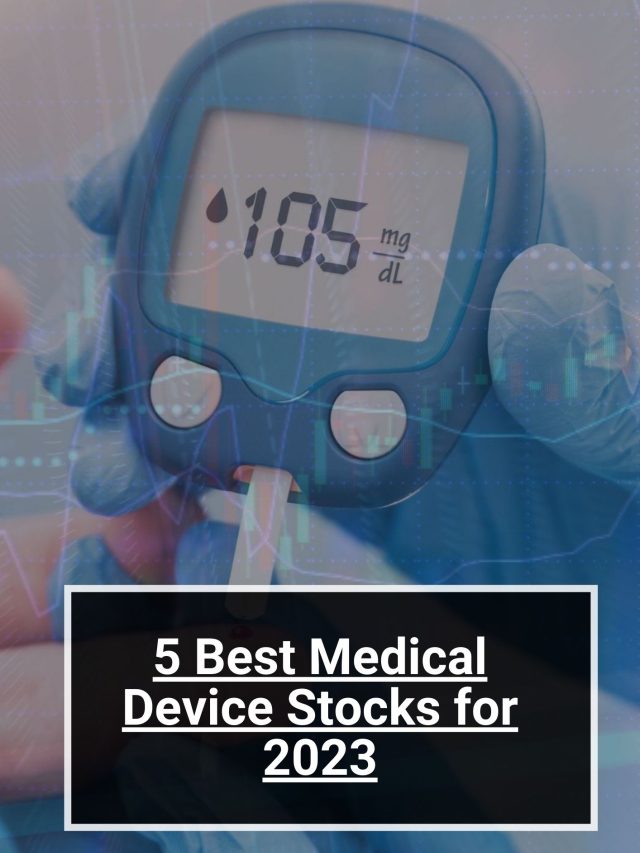 5 Best Medical Device Stocks for 2023