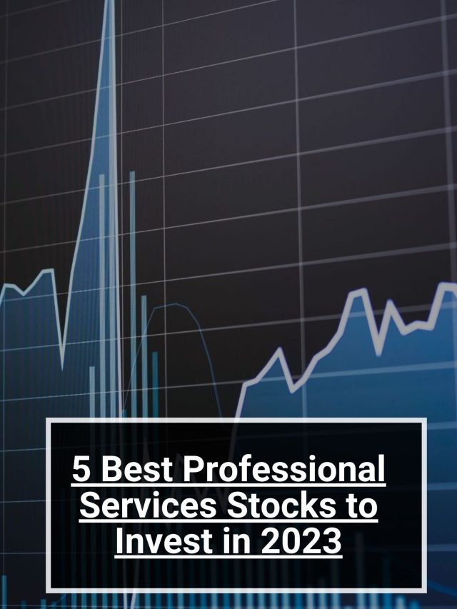 5 Best Professional Services Stocks to Invest in 2023