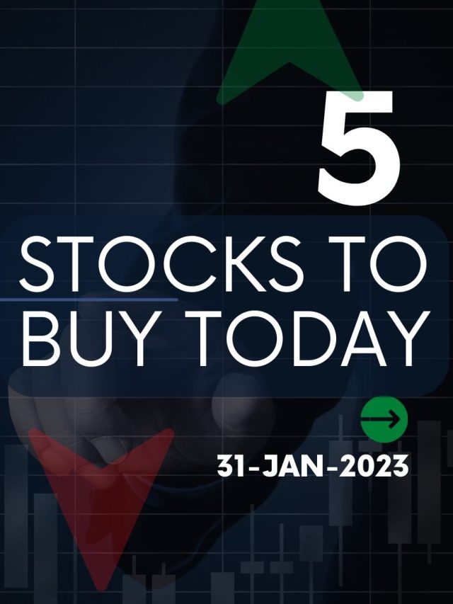 5 Stocks to Buy Today: 31-Jan-2023