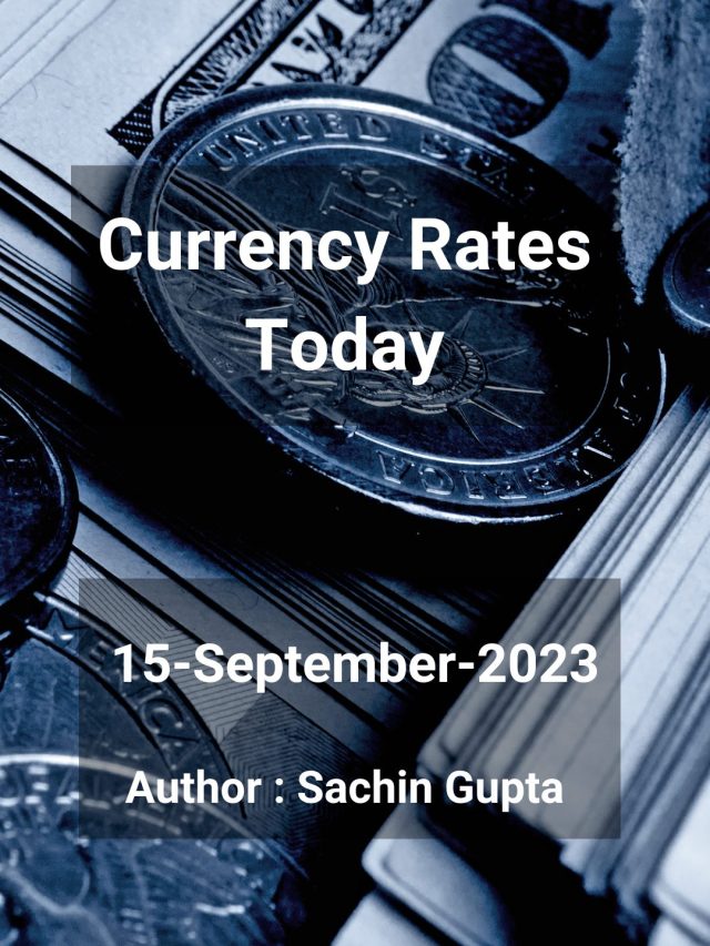 Currency Rates Today: 15 Sep 2023