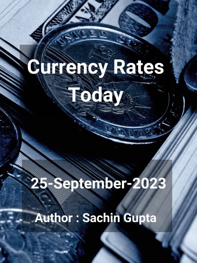 Currency Rates Today: 25 Sep 2023