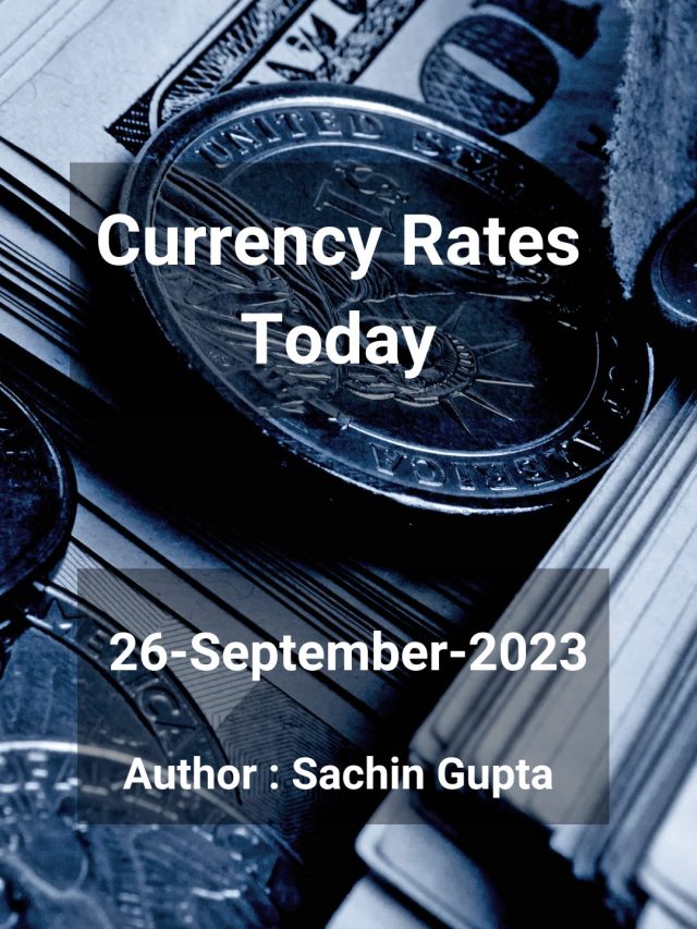 Currency Rates Today: 26 Sep 2023