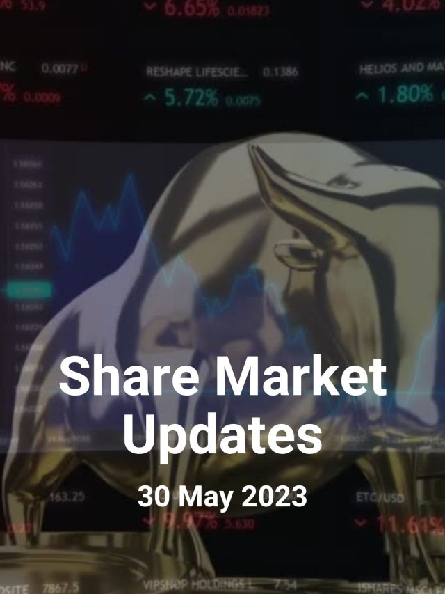 Share Market Updates: 30 May 2023