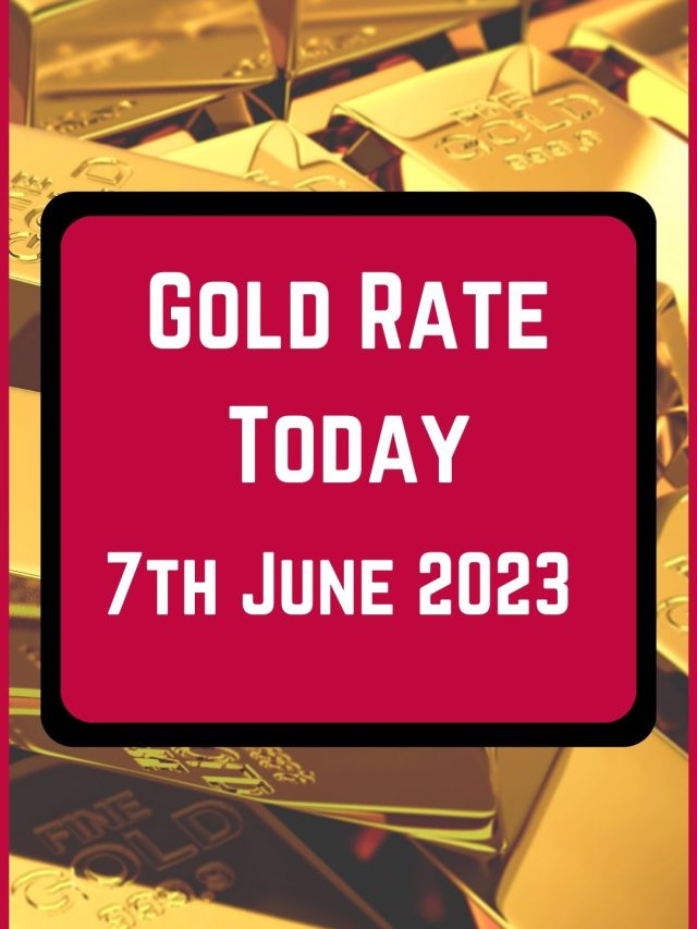 Gold Rate Today 7 June 2023